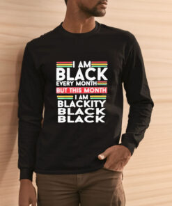I Am Black Every Month But This Month Im Blackity Black Black T Shirt 2