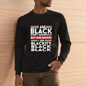 I Am Black Every Month But This Month Im Blackity Black Black T Shirt 2