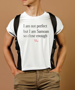 I Am Not Perfect But I Am Samoan So Close Enough Shirts 2