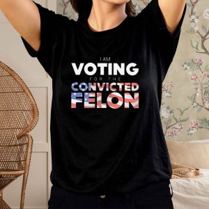 I Am Voting For The Convicted Felon America Flag T Shirt 1