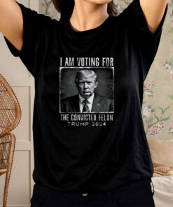 I Am Voting For The Convicted Felon T Shirt Trump 2024 1