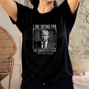 I Am Voting For The Convicted Felon T Shirt Trump 2024 1