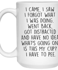 I Came I Saw I Forgot What I Was Doing Mug 2 I Came I Saw I Forgot What I Was Doing Mug 3