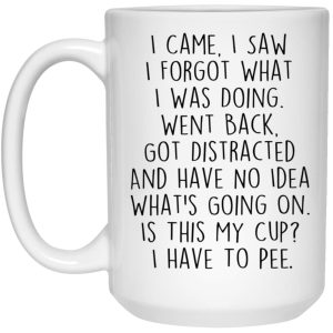 I Came I Saw I Forgot What I Was Doing Mug 3