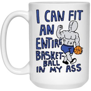 I Can Fit An Entire Basketball In My Ass Mugs 3