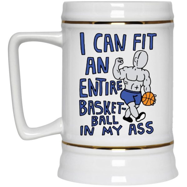 I Can Fit An Entire Basketball In My Ass Mugs