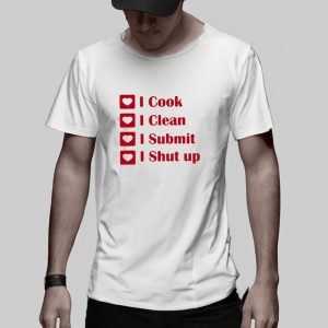 I Cook I Clean I Submit I Shut Up T Shirt 2