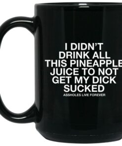 I Didn't Drink All This Pineapple Juice Mugs 1 I Didnt Drink All This Pineapple Juice Mugs 2
