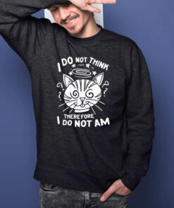 I Do Not Think Therefore I Do Not Am Cat Funny T Shirt 2