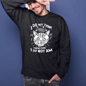 I Do Not Think Therefore I Do Not Am Cat Funny T Shirt 2