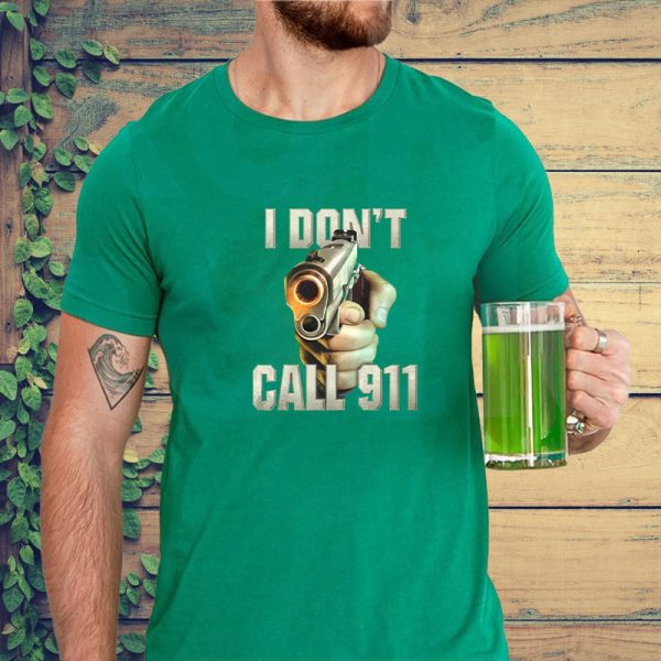 I Don’t Call 911 T-Shirt