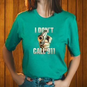 I Don't Call 911 T Shirt 2