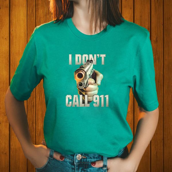 I Don’t Call 911 T-Shirt