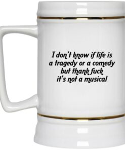 I Don’t Know If Life Is A Tragedy Or A Comedy Mugs 2 I Don't Know If Life Is A Tragedy Or A Comedy Mugs 3