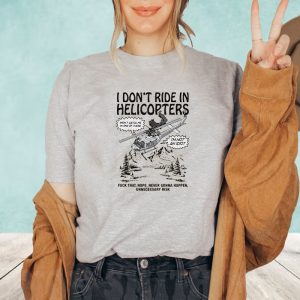 I Dont Ride In Helicopters T Shirt 2