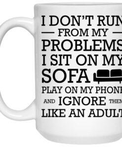 I Don't Run From My Problems I Sit On My Sofa Mugs 1 I Dont Run From My Problems I Sit On My Sofa Mugs 2