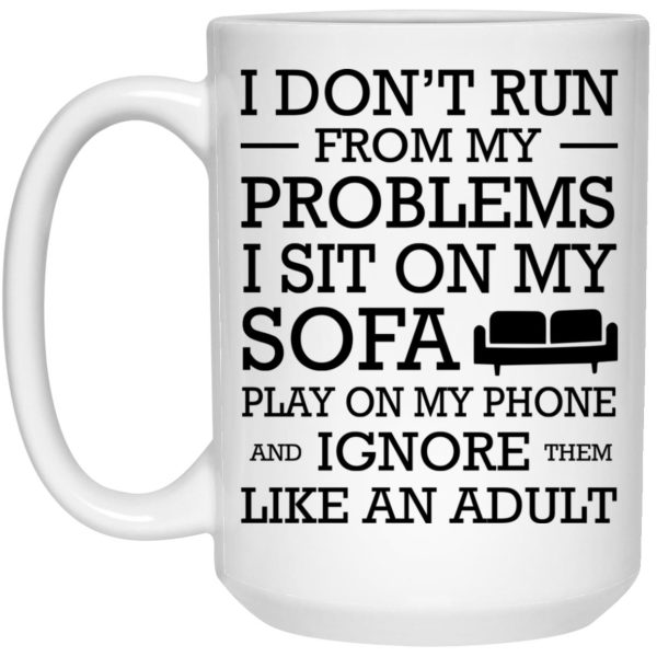 I Don’t Run From My Problems I Sit On My Sofa Mugs