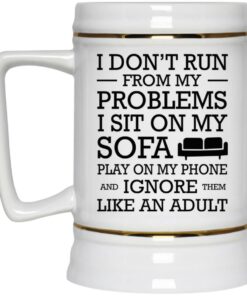 I Don't Run From My Problems I Sit On My Sofa Mugs 2 I Dont Run From My Problems I Sit On My Sofa Mugs 3
