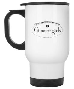 I Drink As Much Coffee As The Gilmore Girls Mugs 1 I Drink As Much Coffee As The Gilmore Girls Mugs 2