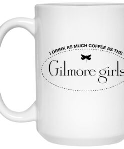 I Drink As Much Coffee As The Gilmore Girls Mugs 2 I Drink As Much Coffee As The Gilmore Girls Mugs 3