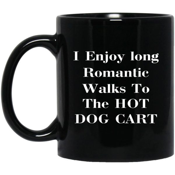 I Enjoy Long Romantic Walks To The Hot Dog Cart Mugs