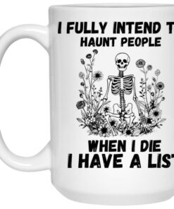 I Fully Intend To Haunt People When I Die I Have A List Mug 3