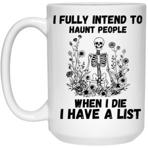 I Fully Intend To Haunt People When I Die I Have A List Mug 3