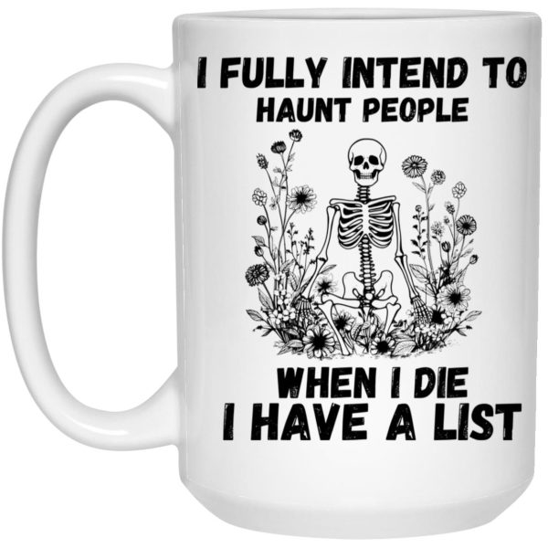 I Fully Intend To Haunt People When I Die I Have A List Mug