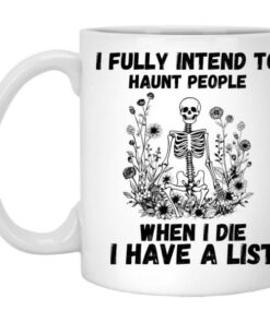 I Fully Intend To Haunt People When I Die I Have A List Mug 5