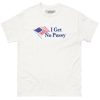I Get NoPussy T-Shirt