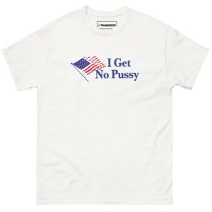 I Get NoPussy T-Shirt