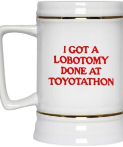 I Got A Lobotomy Done At Toyotathon Mugs 2 I Got A Lobotomy Done At Toyotathon Mugs 3