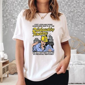 I Got Lockjaw Doing Graveyard Shifts At The Dicksucking Factory T Shirt 2