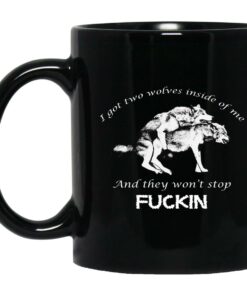 I Got Two Wolves Inside Of Me And They Wont Stop Fuckin Mugs 1