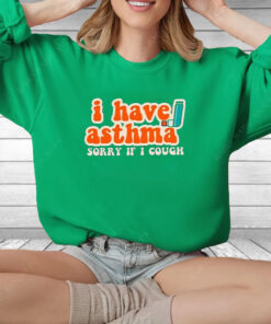 I Have Asthma Sorry If I Cough T Shirt 1