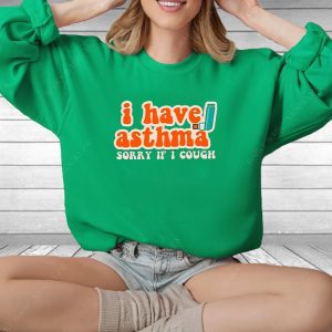 I Have Asthma Sorry If I Cough T Shirt 1