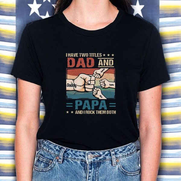 I Have Two Titles Dad And Papa And I Rock Them Both T-Shirt