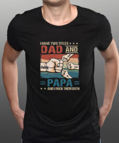 I Have Two Titles Dad And Papa And I Rock Them Both T Shirt 2