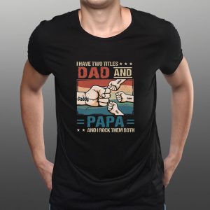 I Have Two Titles Dad And Papa And I Rock Them Both T Shirt 2