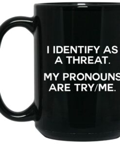 I Identify As A Threat My Pronouns Are Try-Me Mugs 1 I Identify As A Threat My Pronouns Are Try Me Mugs 2
