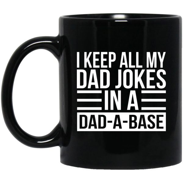 I Keep All My Dad Jokes In A Dad-A-Base Mugs