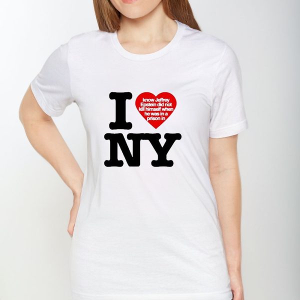 I Know Jeffrey Epstein Didnt Kill Himself When He Was In A Prison In Ny T-Shirt