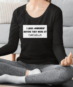 I Liked Abez Before The Were At Coachella T shirt 1
