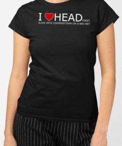 I Love Head Slide Into Cooperstown On A Bad Bet T Shirt 2