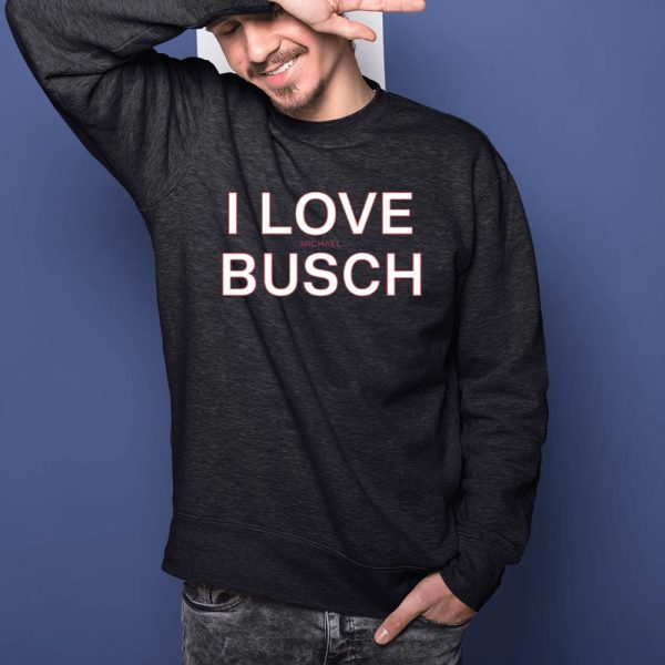 I Love Michael Busch Shirts