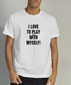 I Love To Play Games With Myself Shirts 1