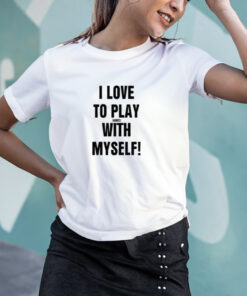 I Love To Play Games With Myself Shirts 2