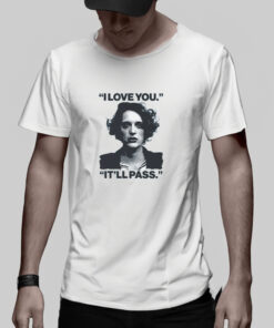 I Love You Itll Pass T Shirt 2
