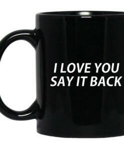 I Love You Say It Back Mugs 1