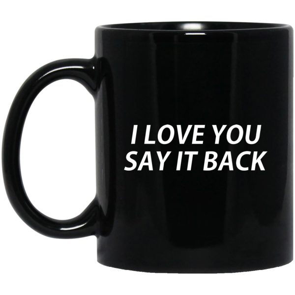 I Love You Say It Back Mugs